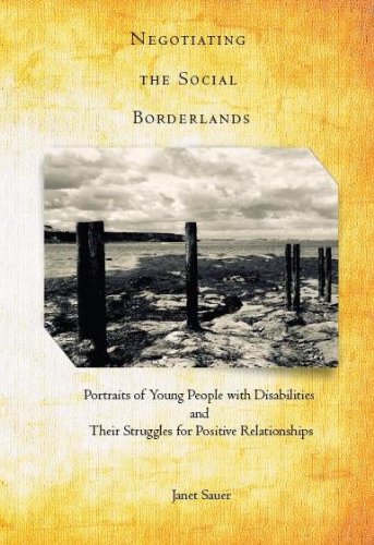 Negotiating the Social Borderlands: Portraits of Young People with Disabilities and Their Struggles for Positive Relationships