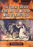 The Great Chicago Fire and the Myth of Mrs. OLearys Cow