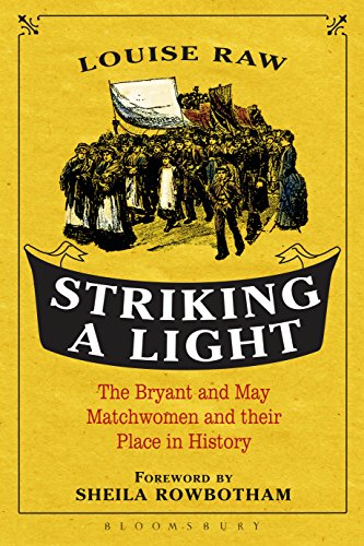 Striking a Light: The Bryant and May Matchwomen and their Place in History