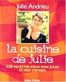 La cuisine de Julie : 220 recettes pour mon Jules et mes copines