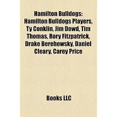 Hamilton Bulldogs: Hamilton Bulldogs Players, Ty Conklin, Jim Dowd, Tim Thomas, Rory Fitzpatrick, Drake Berehowsky, Daniel Cleary, Carey