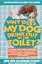 Why Does My Dog Drink Out of the Toilet: Answers and Advice for All Kinds of Dog Dilemmas