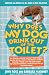 Why Does My Dog Drink Out of the Toilet: Answers and Advice for All Kinds of Dog Dilemmas