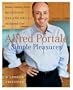 Alfred Portale Simple Pleasures : Home Cooking from the Gotham Bar and Grill's Acclaimed Chef