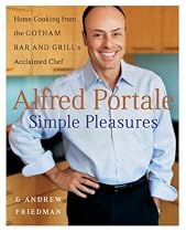 Alfred Portale Simple Pleasures: Home Cooking from the Gotham Bar and Grill's Acclaimed Chef