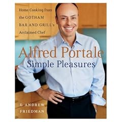 Alfred Portale Simple Pleasures: Home Cooking from the Gotham Bar and Grill's Acclaimed Chef
