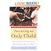 Parenting an Only Child: The Joys and Challenges of Raising Your One and Only