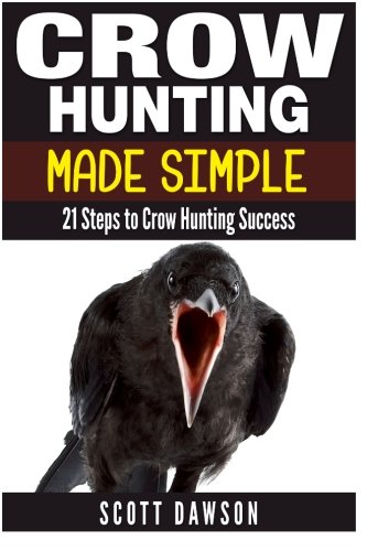 crow hunting made simple 21 steps to crow hunting success