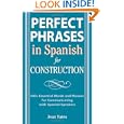 Perfect Phrases in Spanish for Construction: 500 + Essential Words and Phrases for Communicating with Spanish-Speakers... by Jean Yates