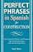 Perfect Phrases in Spanish for Construction: 500 + Essential Words and Phrases for Communicating with Spanish-Speakers