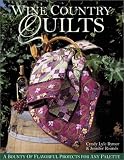 Wine Country Quilts: A Bounty of Flavorful Quilts for Any Palette