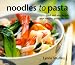 Book Noodles to Pasta: Fresh and Easy Recipes with Noodles, Pasta and Rice
