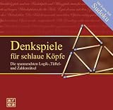 Denkspiele f&uuml;r schlaue K&ouml;pfe - Die spannendsten Logik-, T&uuml;ftel- und Zahlenr&auml;tsel - Antina [Red.] Deike-M&uuml;nstermann