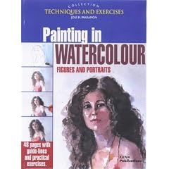 Painting in Watercolour: Figures and Portraits (The Techniques & Exercises Collection)