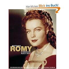 Mythos Romy. Ich verleihe mich zum Tr�umen