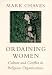 Ordaining Women: Culture and Conflict in Religious Organizations