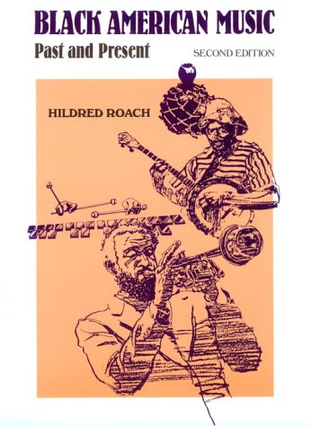 Black American Music: Past and Present, by Hildred Roach Black American Music: Past and Present, by Hildred Roach