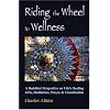 Riding the Wheel to Wellness: A Buddhist Perspective on Life's Healing Gifts, Mediatation, Prayer & Visualization