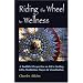 Riding the Wheel to Wellness: A Buddhist Perspective on Life's Healing Gifts, Mediatation, Prayer & Visualization