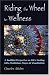 Riding The Wheel To Wellness: A Buddhist Perspective On Life's Healing Gifts, Meditation, Prayer & Visualization