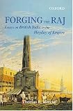Forging the Raj: Essays on British India in the Heyday of Empire