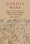 Alfred's Wars: Sources and Interpretations of Anglo-Saxon Warfare in the Viking Age: 30 (Warfare in History)