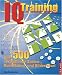  : IQ Training. Über 500 verblüffende Zahlen-, Buchstaben- und Bilderrätsel
