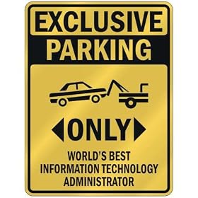 EXCLUSIVE PARKING " ONLY WORLD'S BEST INFORMATION TECHNOLOGY ADMINISTRATOR " PARKING SIGN OCCUPATIONS