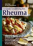 Gesunde Ern�hrung bei Rheuma: Entz�ndungshemmende Ern�hrung: So steigern sie ihr Wohlbefinden. Einfache Zubereitung: Werterhaltend und fettarm. Sofort umsetzbar: Mit 111 Rezepten und Tagespl�nen - Peter Mayr
