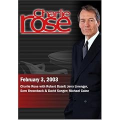 Charlie Rose with Robert Bazell; Jerry Linenger, Sam Brownback & David Sanger; Michael Caine (February 3, 2003)