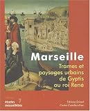 Marseille : Trames et paysages urbains de Gyptis au roi Ren�
