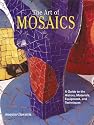 The Art of Mosaics: A Guide to the History, Materials, Equipment and Techniques