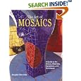 The Art of Mosaics: A Guide to the History, Materials, Equipment and Techniques