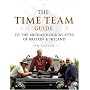 The "Time Team" Guide to the Archaeological Sites of Britain and Ireland
