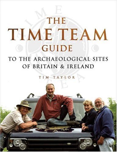 The "Time Team" Guide to the Archaeological Sites of Britain and Ireland