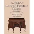 Authentic Georgian Furniture Designs: Universal System of Household Furniture, 1762 (Dover... by William Ince