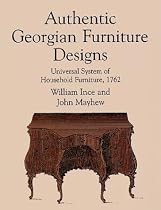 Authentic Georgian Furniture Designs: Universal System of Household Furniture, 1762 (Dover Books on Furniture)