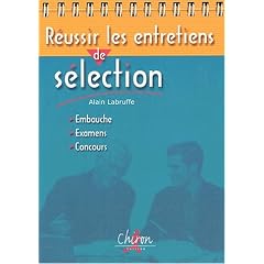 R�ussir les entretiens de s�lection. Embauche, examen, concours