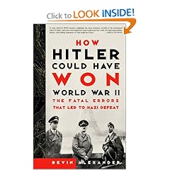 How Hitler Could Have Won World War II: The Fatal Errors That Led to Nazi Defeat