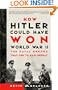 How Hitler Could Have Won World War II: The Fatal Errors That Led to Nazi Defeat