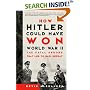 How Hitler Could Have Won World War II: The Fatal Errors That Led to Nazi Defeat
