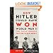 How Hitler Could Have Won World War II: The Fatal Errors That Led to Nazi Defeat