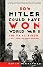 How Hitler Could Have Won World War II: The Fatal Errors That Led to Nazi Defeat