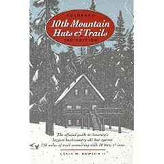 Colorado 10th Mountain Huts & Trails: The Official Guide to America's Largest Backcountry Ski Hut System, 350 Miles of Trail Connecting with 20 Huts &