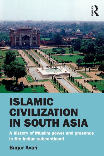 islamic civilization in south asia a history of muslim power and presence in the indian subcontinent