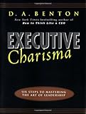 Executive Charisma: Six Steps to Mastering the Art of Leadership