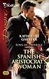 The Spanish Aristocrat's Woman (Silhouette Desire)