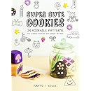 Super Cute Cookies: 24 Adorable patterns for Icebox Cookies and Langue de Chat