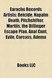 Earache Records Artists: Deicide, Napalm Death, Pitchshifter, Mortiis, the Dillinger Escape Plan, Anal Cunt, Evile, Carcass, Adema: Deicide, Napalm ... Angel, Bonded by Blood, Coalesce, Lost Soul