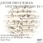 Jacob Druckman: String Quartets Nos. 2 & 3 / Reflections on the Nature of Water / Dark Wind - Group for Contemporary Music